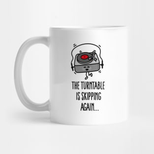 The turntable is skipping again turntable puns vinyl record dj Mug